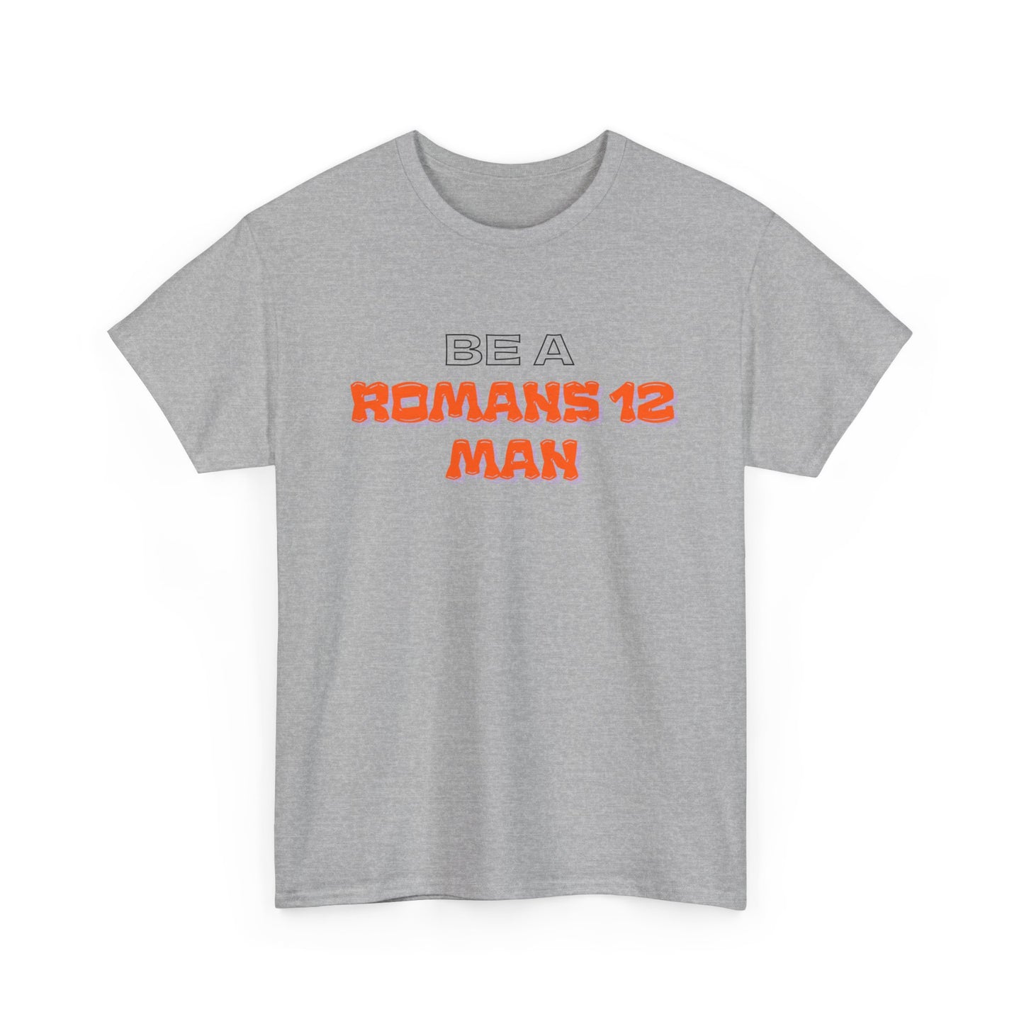 Be A Romans 12 Man T-Shirt — Christian Faith Inspirational Tee