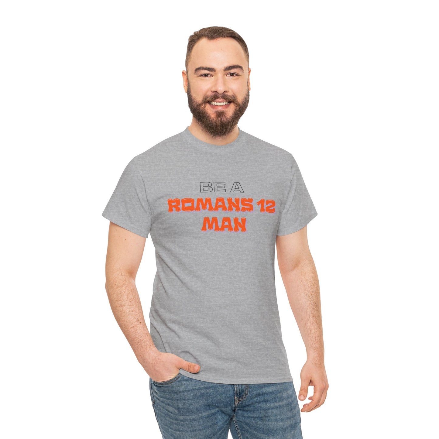 Be A Romans 12 Man T-Shirt — Christian Faith Inspirational Tee