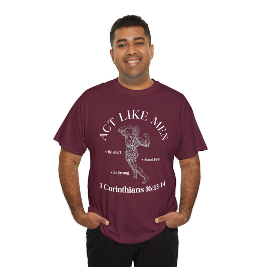 Act Like Men T-Shirt — 1 Corinthians 16:13-14 Faith Tee