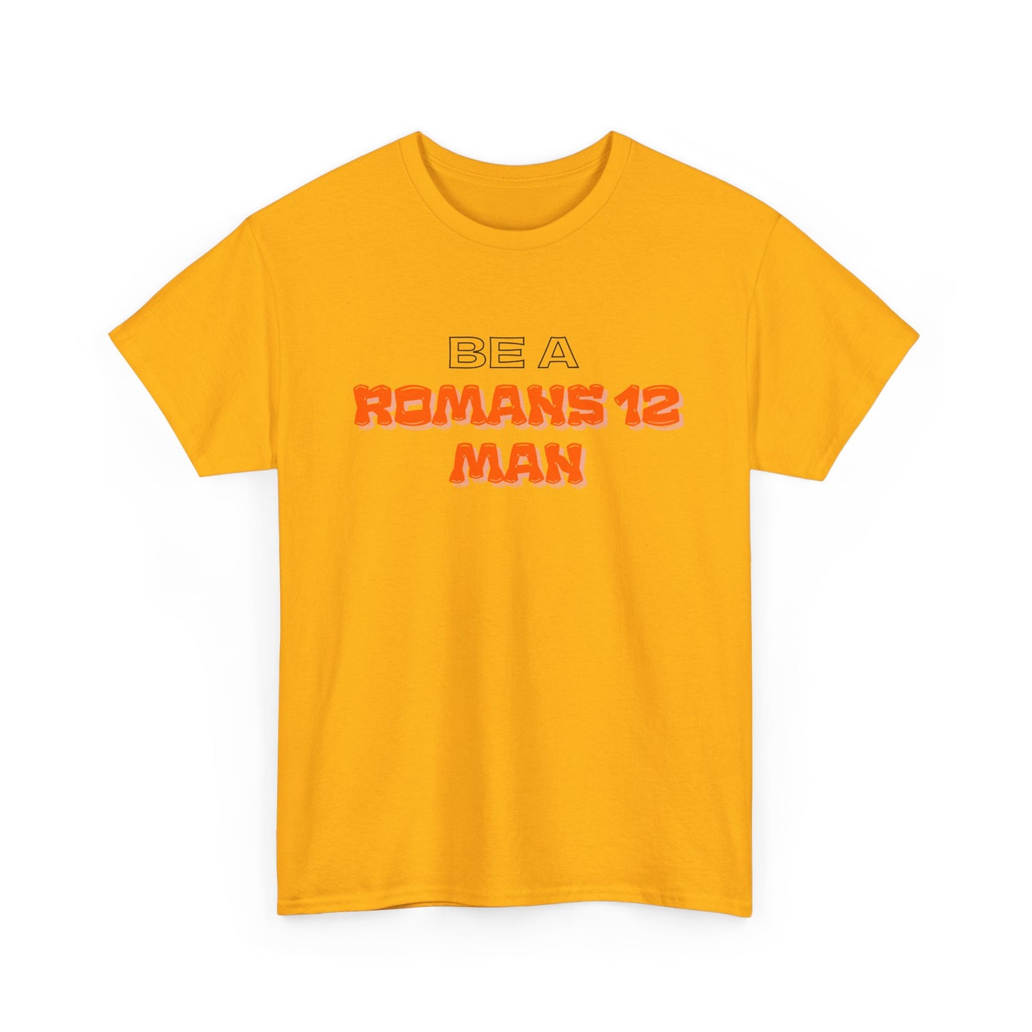 Be A Romans 12 Man T-Shirt — Christian Faith Inspirational Tee