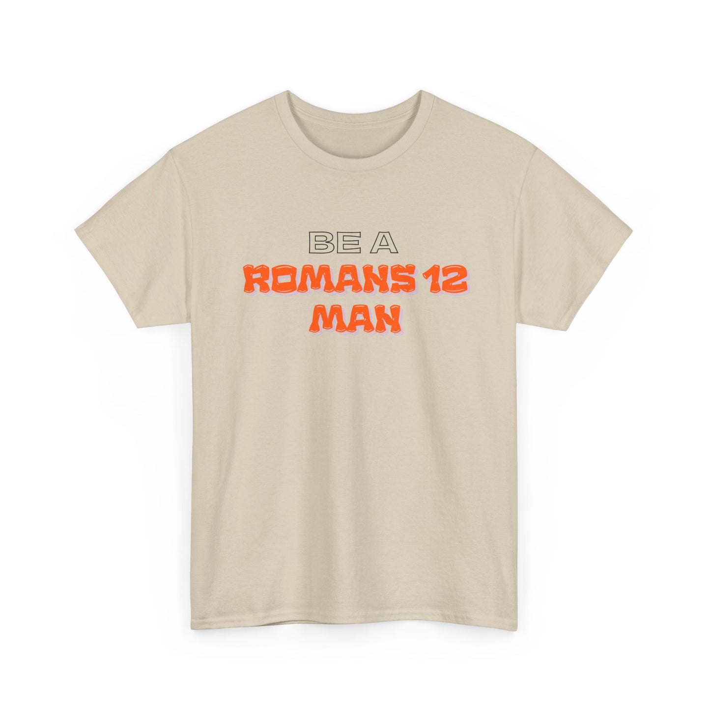 Be A Romans 12 Man T-Shirt — Christian Faith Inspirational Tee