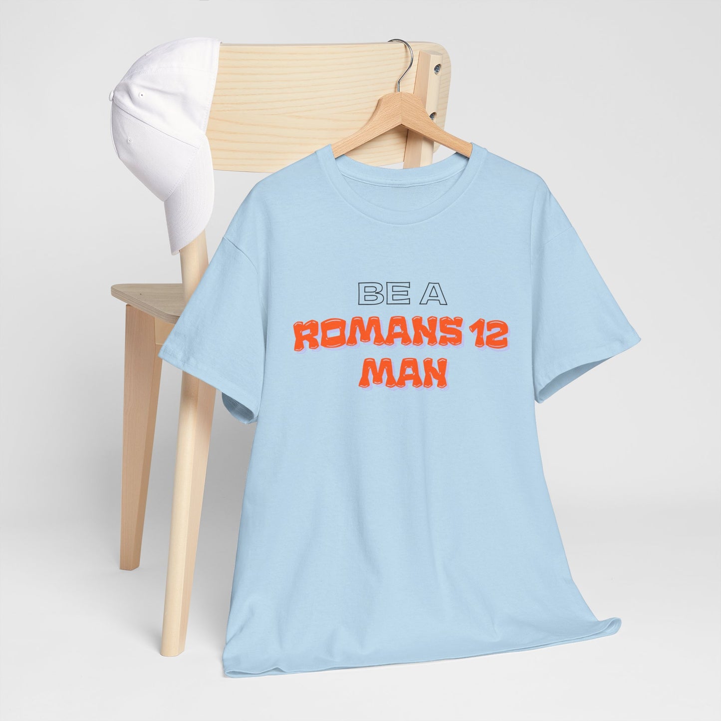 Be A Romans 12 Man T-Shirt — Christian Faith Inspirational Tee