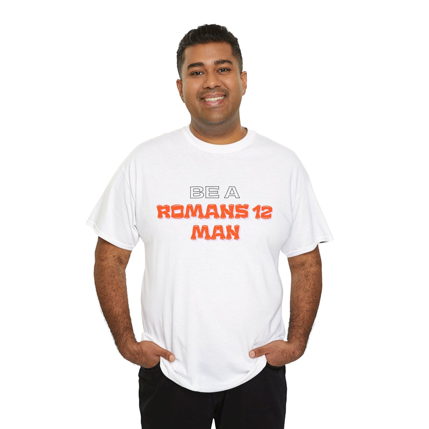 Be A Romans 12 Man T-Shirt — Christian Faith Inspirational Tee