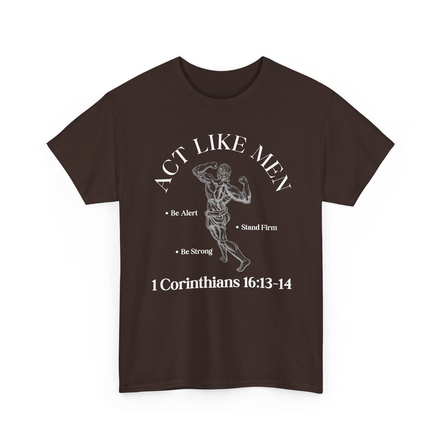 Act Like Men T-Shirt — 1 Corinthians 16:13-14 Faith Tee