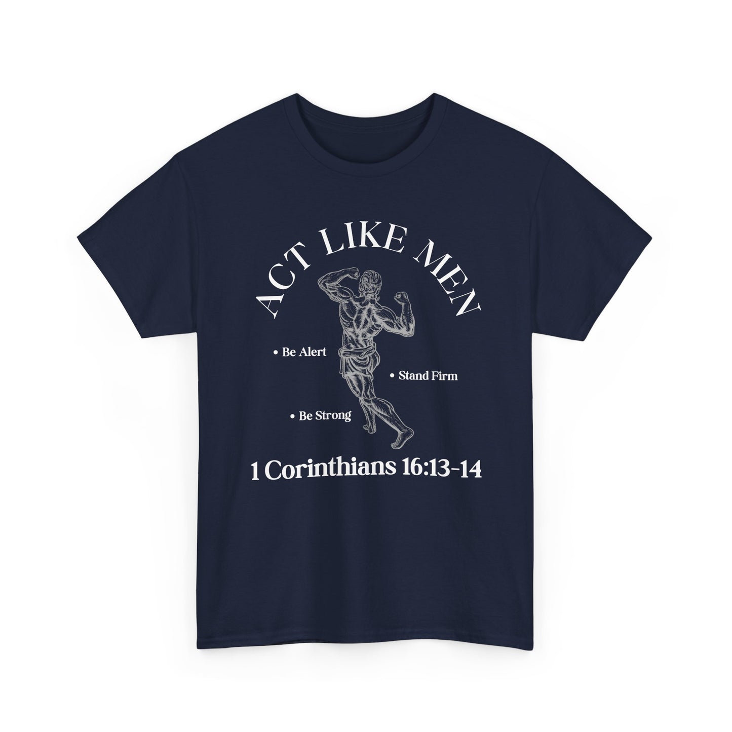 Act Like Men T-Shirt — 1 Corinthians 16:13-14 Faith Tee